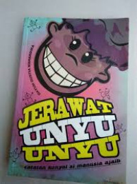 Image of JERAWAT UNYU UNYU : catatan sikonyol si manusia ajaib