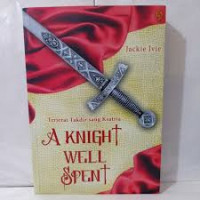 Image of Tejerat Takdir sang Ksatria..A KNIGHT WELL SPENT